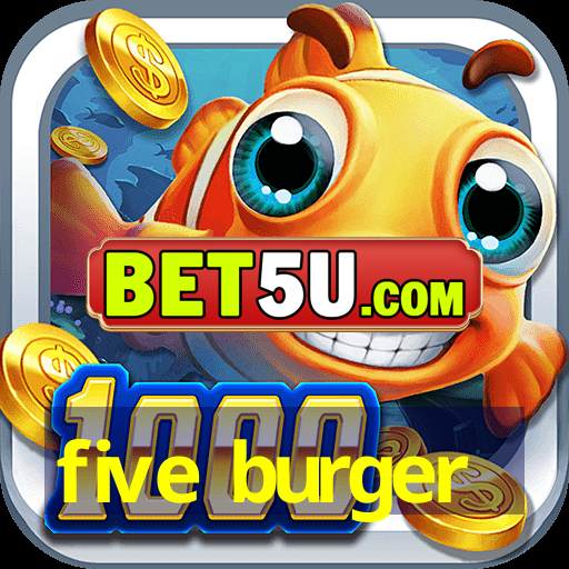 five burger